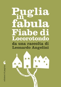 Puglia in fabula. Fiabe di Locorotondo da una raccolta di Leonardo Angelini - Librerie.coop Puglia in fabula. Fiabe di Locorotondo da una raccolta di Leonardo Angelini - Librerie.coop