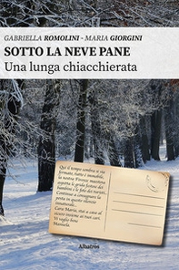 Sotto la neve pane. Una lunga chiacchierata - Librerie.coop