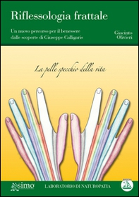 Riflessologia frattale. Un nuovo percorso per il benessere dalle scoperte di Giuseppe Calligaris - Librerie.coop