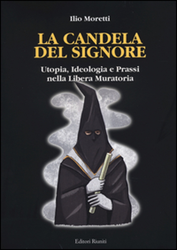La candela del signore. Utopia, ideologia e prassi nella libera muratoria - Librerie.coop La candela del signore. Utopia, ideologia e prassi nella libera muratoria - Librerie.coop