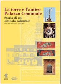 La torre e l'antico palazzo comunale. Storia di un simbolo saluzzese - Librerie.coop