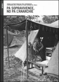 Pa sopravivence, no pa l'anarchie. Forme di autogestione dell'emergenza nel Friuli terremotato: l'esperienza della tendopoli di Godo (Gemona del Friuli) - Librerie.coop