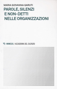 Parole, silenzi e non-detti nelle organizzazioni - Librerie.coop Parole, silenzi e non-detti nelle organizzazioni - Librerie.coop