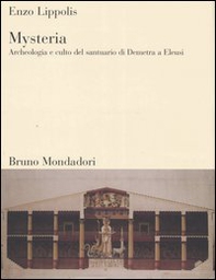 Mysteria. Archeologia e culto del santuario di Demetra a Eleusi - Librerie.coop