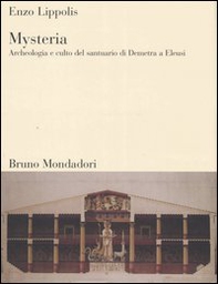Mysteria. Archeologia e culto del santuario di Demetra a Eleusi - Librerie.coop Mysteria. Archeologia e culto del santuario di Demetra a Eleusi - Librerie.coop