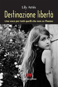Destinazione libertà. Una voce per tutti quelli che non ce l'hanno - Librerie.coop