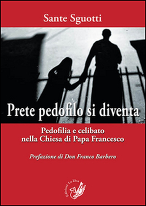 Prete pedofilo si diventa. Pedofilia e celibato nella Chiesa di papa Francesco - Librerie.coop Prete pedofilo si diventa. Pedofilia e celibato nella Chiesa di papa Francesco - Librerie.coop