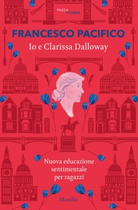Io e Clarissa Dalloway. Nuova educazione sentimentale per ragazzi - Librerie.coop