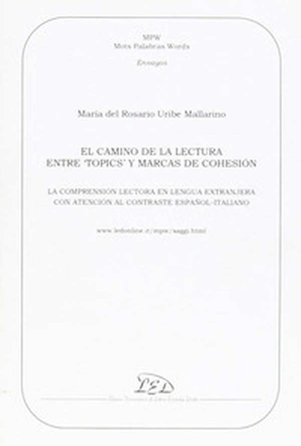 El Camino de la lectura entre «topics» y marcas de cohesión. La comprensión lectora en la lengua extranjera con atención al contraste español-italiano - Librerie.coop El Camino de la lectura entre «topics» y marcas de cohesión. La comprensión lectora en la lengua extranjera con atención al contraste español-italiano - Librerie.coop
