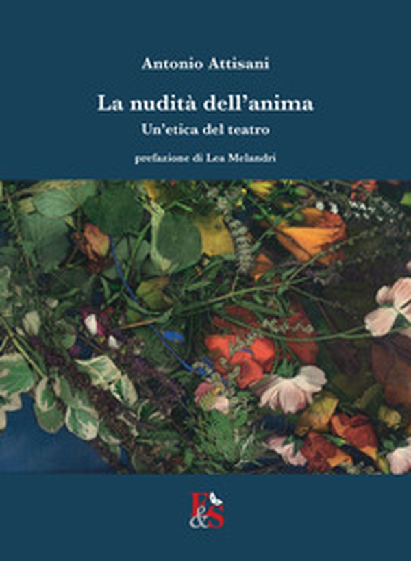 La nudità dell'anima. Un'etica del teatro - Librerie.coop