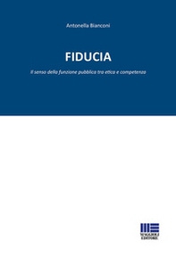 Fiducia. Il senso della funzione pubblica tra etica e competenza - Librerie.coop