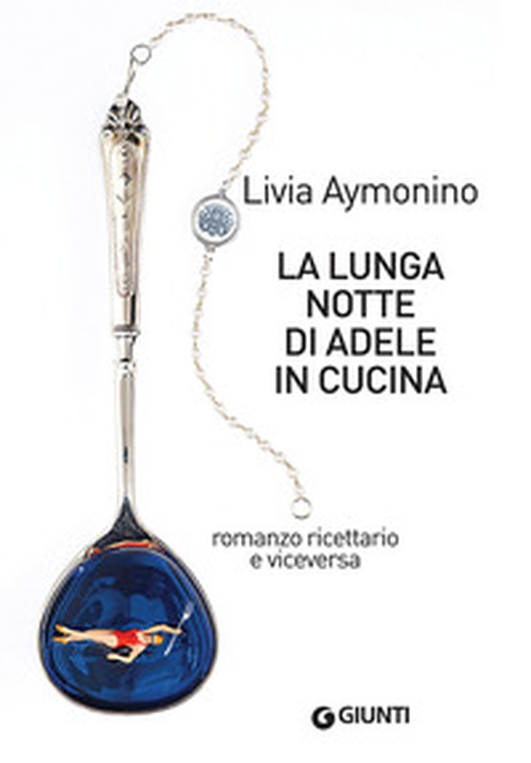 La lunga notte di Adele in cucina. Romanzo ricettario e viceversa - Librerie.coop La lunga notte di Adele in cucina. Romanzo ricettario e viceversa - Librerie.coop