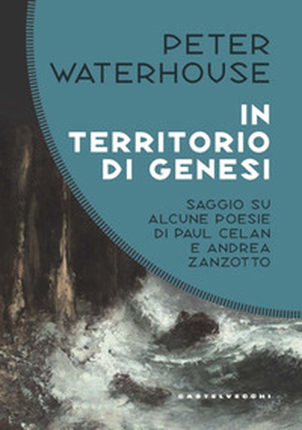 In territorio di genesi. Saggio su alcune poesie di Paul Celan e Andrea Zanzotto - Librerie.coop In territorio di genesi. Saggio su alcune poesie di Paul Celan e Andrea Zanzotto - Librerie.coop