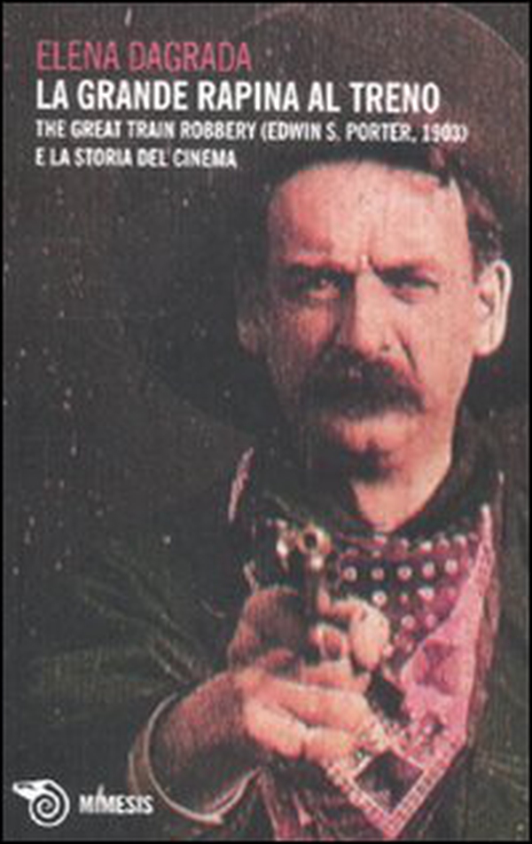 La grande rapina al treno. The Great Train Robbery (Edwin S. Porter, 1903) e la storia del cinema - Librerie.coop La grande rapina al treno. The Great Train Robbery (Edwin S. Porter, 1903) e la storia del cinema - Librerie.coop
