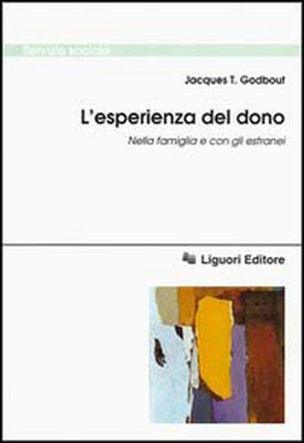 L'esperienza del dono. Nella famiglia e con gli estranei - Librerie.coop L'esperienza del dono. Nella famiglia e con gli estranei - Librerie.coop