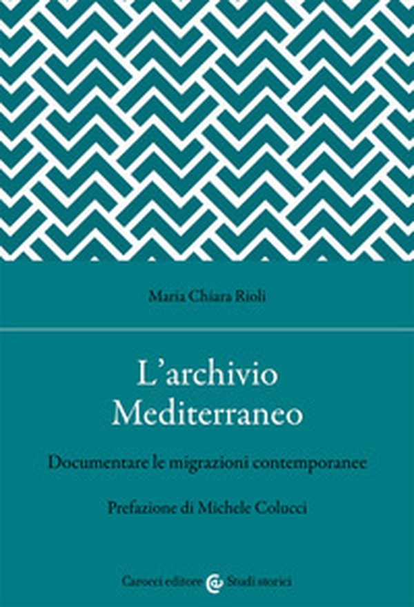 L'archivio Mediterraneo. Documentare le migrazioni contemporanee - Librerie.coop L'archivio Mediterraneo. Documentare le migrazioni contemporanee - Librerie.coop