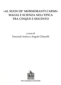 Al suon de mormoranti carmi. Magia e scienza nell'epica tra Cinque e Seicento - Librerie.coop