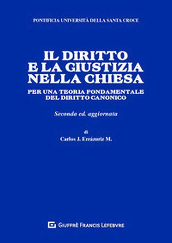 Il diritto e la giustizia nella Chiesa. Per una teoria fondamentale del diritto canonico - Librerie.coop
