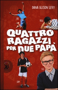 Quattro ragazzi per due papà - Librerie.coop
