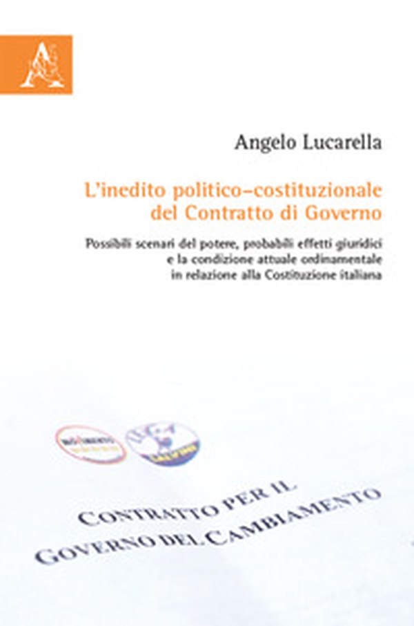 L'inedito politico-costituzionale del contratto di governo. Possibili scenari del potere, probabili effetti giuridici e la condizione attuale ordinamentale in relazione alla Costituzione Italiana - Librerie.coop L'inedito politico-costituzionale del contratto di governo. Possibili scenari del potere, probabili effetti giuridici e la condizione attuale ordinamentale in relazione alla Costituzione Italiana - Librerie.coop