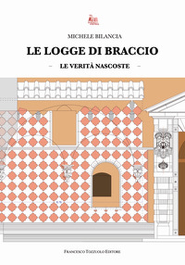 Le logge di braccio. Le verità nascoste - Librerie.coop