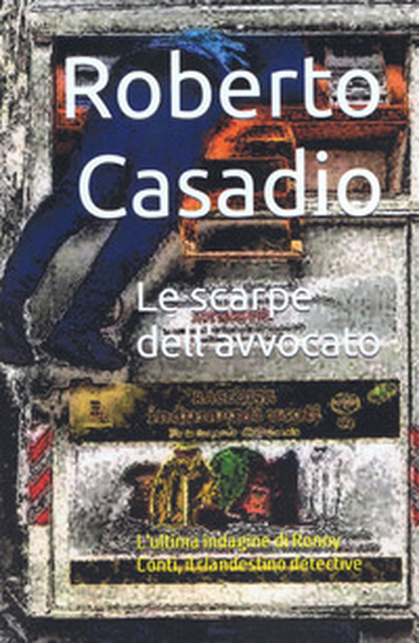 Le scarpe dell'avvocato. L'ultima indagine di Ronny Conti, il clandestino detective - Librerie.coop Le scarpe dell'avvocato. L'ultima indagine di Ronny Conti, il clandestino detective - Librerie.coop