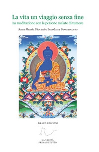 La vita un viaggio senza fine. La meditazione con le persone malate di tumore - Librerie.coop La vita un viaggio senza fine. La meditazione con le persone malate di tumore - Librerie.coop