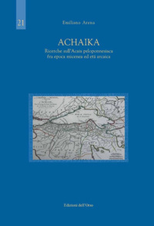 Achaika. Ricerche sull'Acaia peloponnesiaca fra epoca micenea ed età arcaica - Librerie.coop Achaika. Ricerche sull'Acaia peloponnesiaca fra epoca micenea ed età arcaica - Librerie.coop