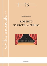 Roberto Scarcella Perino. L'opera lirica oggi - Vol. 1 - Librerie.coop