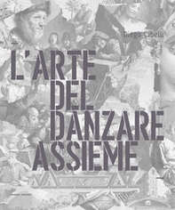 L'arte del danzare assieme. Ediz. italiana e inglese - Librerie.coop