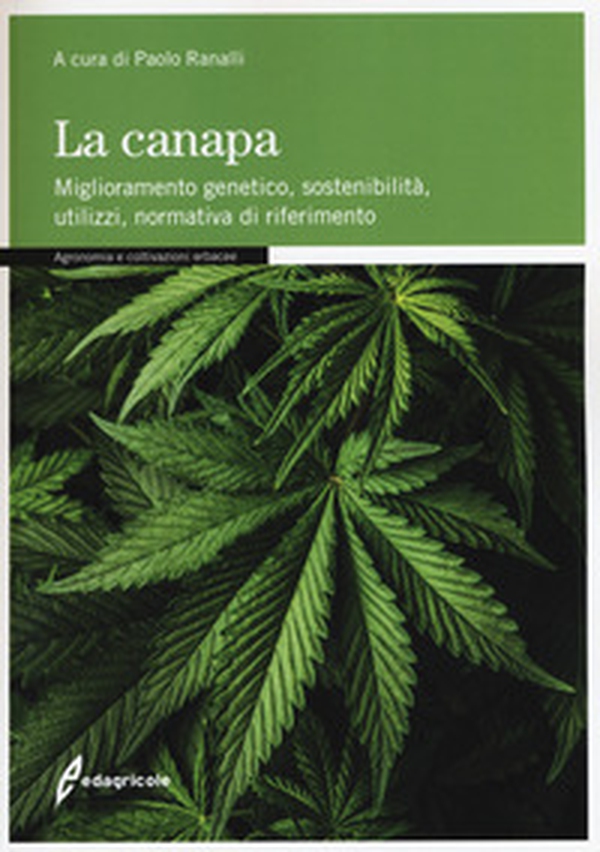 La canapa. Miglioramento genetico, sostenibilità, utilizzi, normativa di riferimento - Librerie.coop La canapa. Miglioramento genetico, sostenibilità, utilizzi, normativa di riferimento - Librerie.coop
