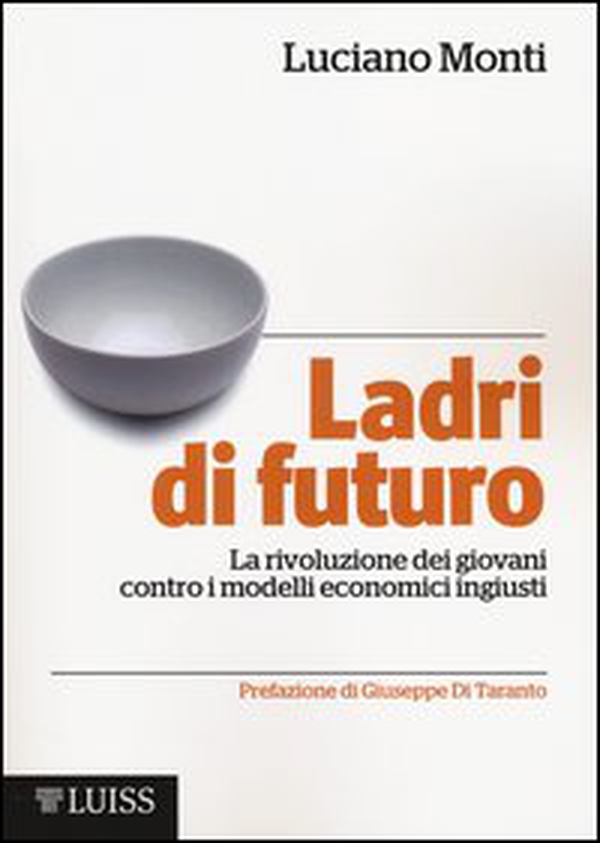 Ladri di futuro. La rivoluzione dei giovani contro i modelli economici ingiusti - Librerie.coop Ladri di futuro. La rivoluzione dei giovani contro i modelli economici ingiusti - Librerie.coop