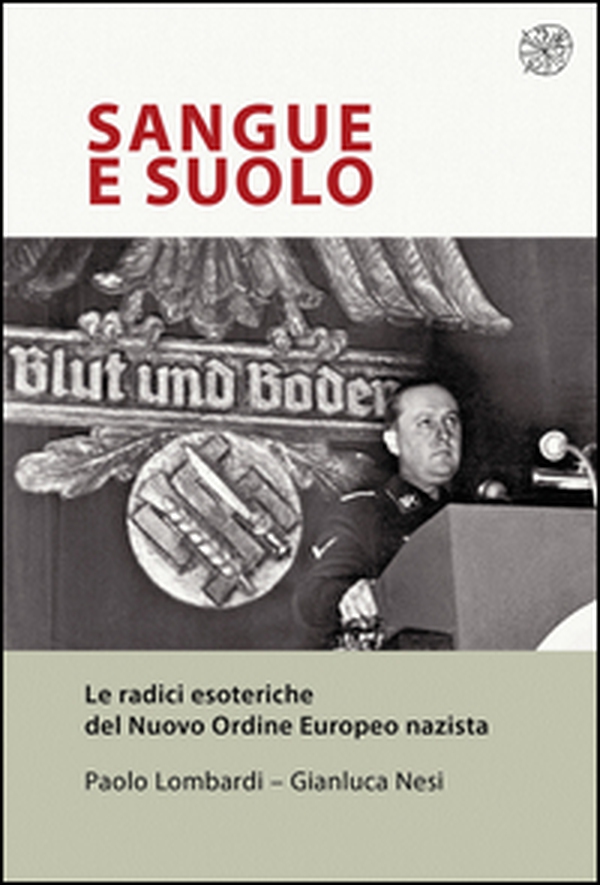 Sangue e suolo. Le radici esoteriche del Nuovo Ordine Europeo nazista - Librerie.coop Sangue e suolo. Le radici esoteriche del Nuovo Ordine Europeo nazista - Librerie.coop