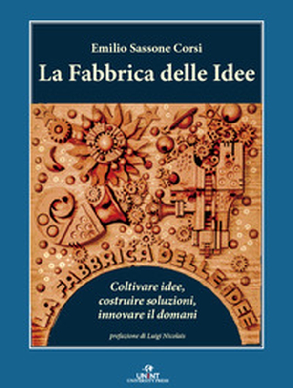 La fabbrica delle idee. Coltivare idee, costruire soluzioni, innovare il domani - Librerie.coop La fabbrica delle idee. Coltivare idee, costruire soluzioni, innovare il domani - Librerie.coop
