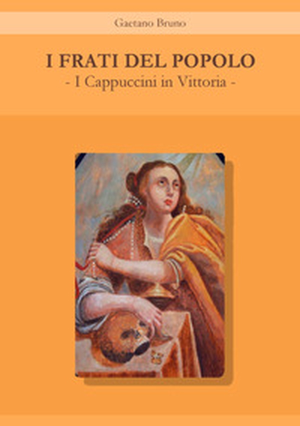 I frati del popolo. I Cappuccini in Vittoria - Librerie.coop