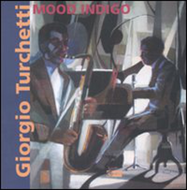 Giorgio Turchetti. Mood Indigo. Catalogo della mostra (Roma, 10 maggio-4 giugno 2007) - Librerie.coop Giorgio Turchetti. Mood Indigo. Catalogo della mostra (Roma, 10 maggio-4 giugno 2007) - Librerie.coop
