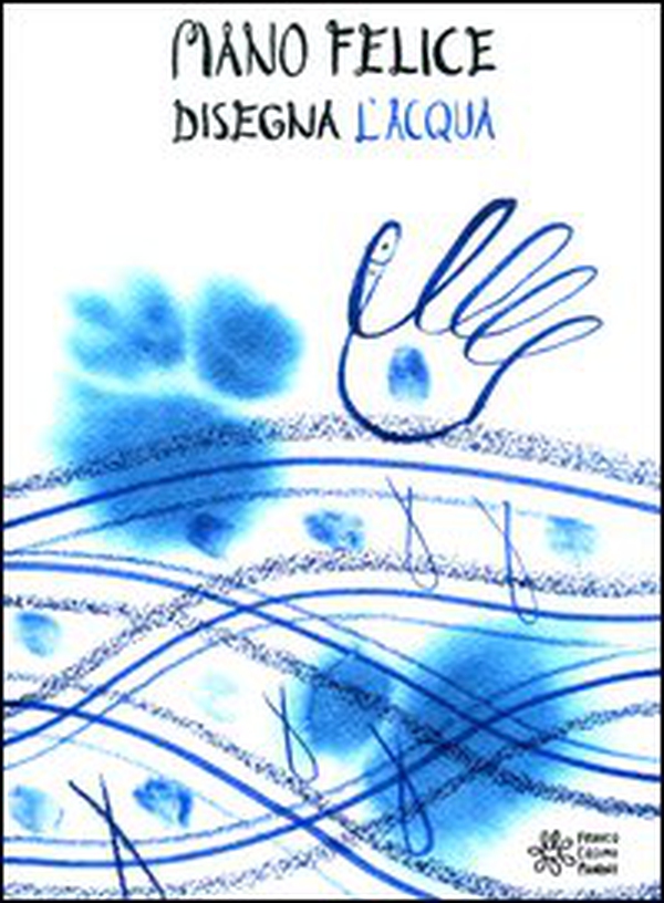 Mano felice disegna l'acqua - Librerie.coop Mano felice disegna l'acqua - Librerie.coop