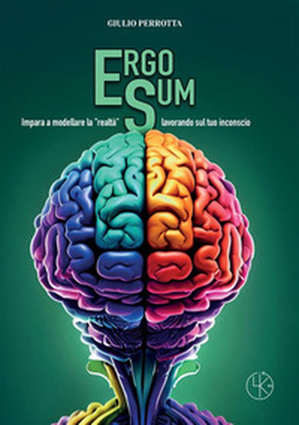 Ergo sum. Impara a modellare la «realtà» lavorando sul tuo inconscio - Librerie.coop Ergo sum. Impara a modellare la «realtà» lavorando sul tuo inconscio - Librerie.coop