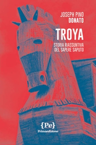Troya. Storia riassuntiva del sapere saputo - Librerie.coop