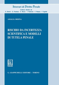 Rischio da incertezza scientifica e modelli di tutela penale - Librerie.coop Rischio da incertezza scientifica e modelli di tutela penale - Librerie.coop