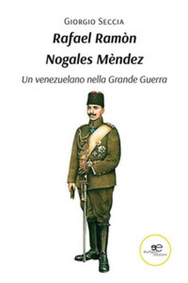Rafael Ramòn Nogales Mèndez. Un venezuelano nella Grande Guerra - Librerie.coop Rafael Ramòn Nogales Mèndez. Un venezuelano nella Grande Guerra - Librerie.coop