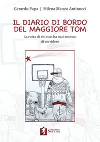 Il diario di bordo del maggiore Tom. La rotta di chi non ha mai smesso di sorridere - Librerie.coop