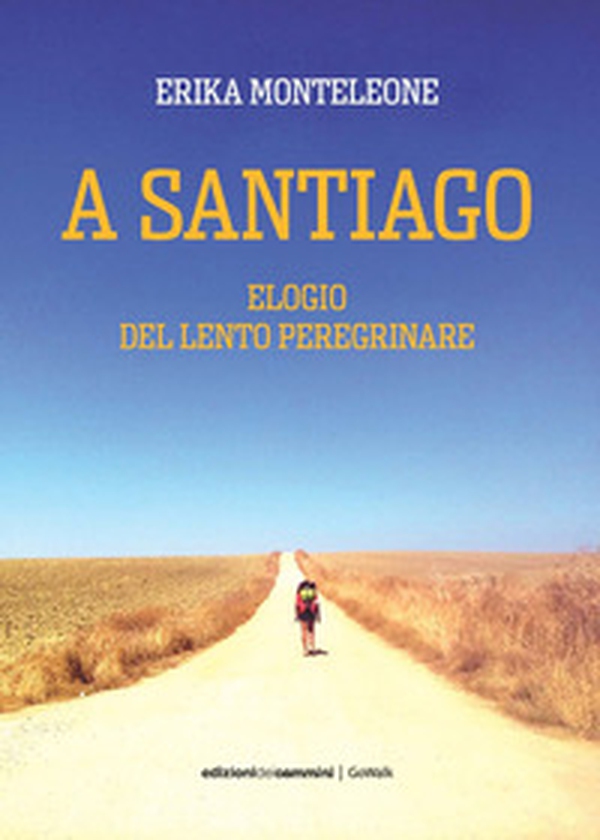 A Santiago. Elogio del lento peregrinare - Librerie.coop A Santiago. Elogio del lento peregrinare - Librerie.coop
