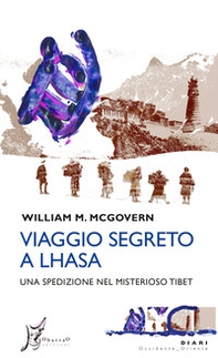 Viaggio segreto a Lhasa. Una spedizione nel misterioso Tibet - Librerie.coop