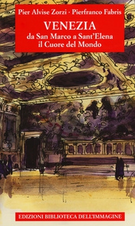 Venezia da San Marco a Sant'Elena. Il cuore del mondo - Librerie.coop