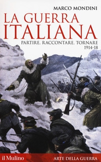 La guerra italiana. Partire, raccontare, tornare 1914-18 - Librerie.coop