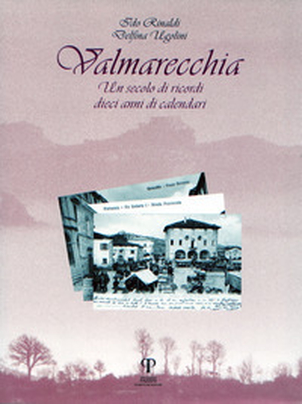 Valmarecchia. Un secolo di ricordi, dieci anni di calendari - Librerie.coop Valmarecchia. Un secolo di ricordi, dieci anni di calendari - Librerie.coop