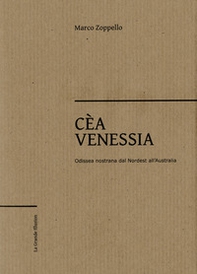 Cèa Venessia. Odissea nostrana dal Nordest all'Australia - Librerie.coop