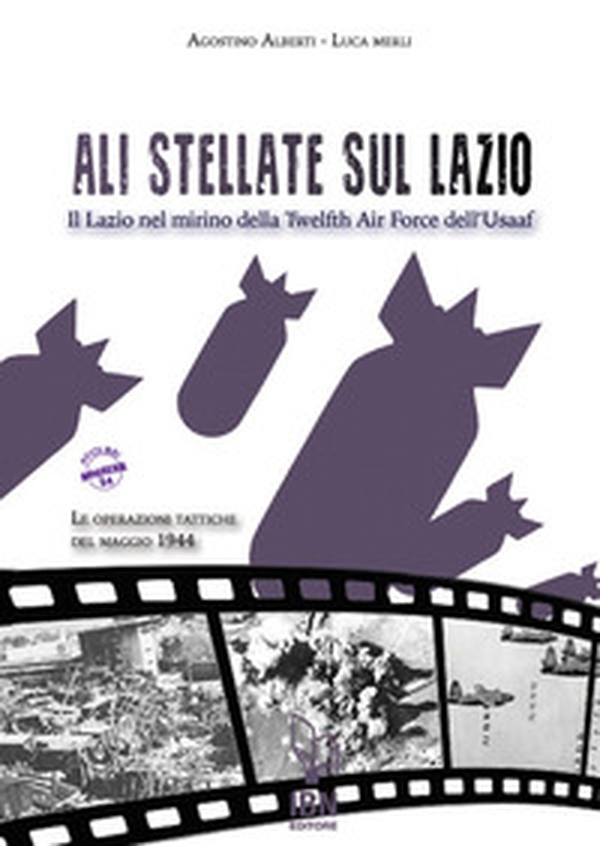 Ali stellate sul Lazio. Il Lazio nel mirino della Twelfth Air Force dell'Usaaf. Le operazioni tattiche del maggio 1944 - Librerie.coop Ali stellate sul Lazio. Il Lazio nel mirino della Twelfth Air Force dell'Usaaf. Le operazioni tattiche del maggio 1944 - Librerie.coop
