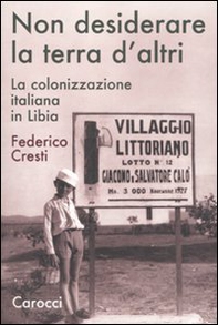 Non desiderare la terra d'altri. La colonizzazione italiana in Libia - Librerie.coop